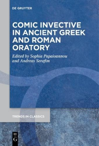 Sophia Papaioanno Comic Invective in Ancient Greek and Roman Orator (Tascabile)