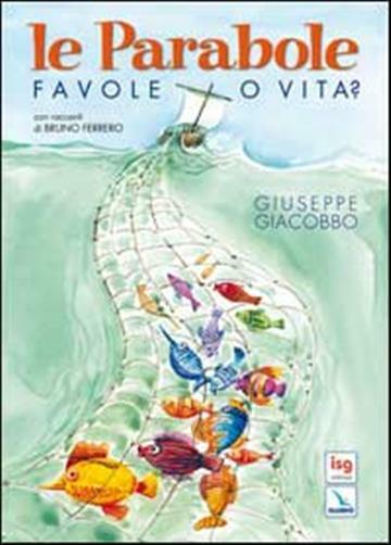 Le parabole. Favole o vita? - Giacobbo Giuseppe