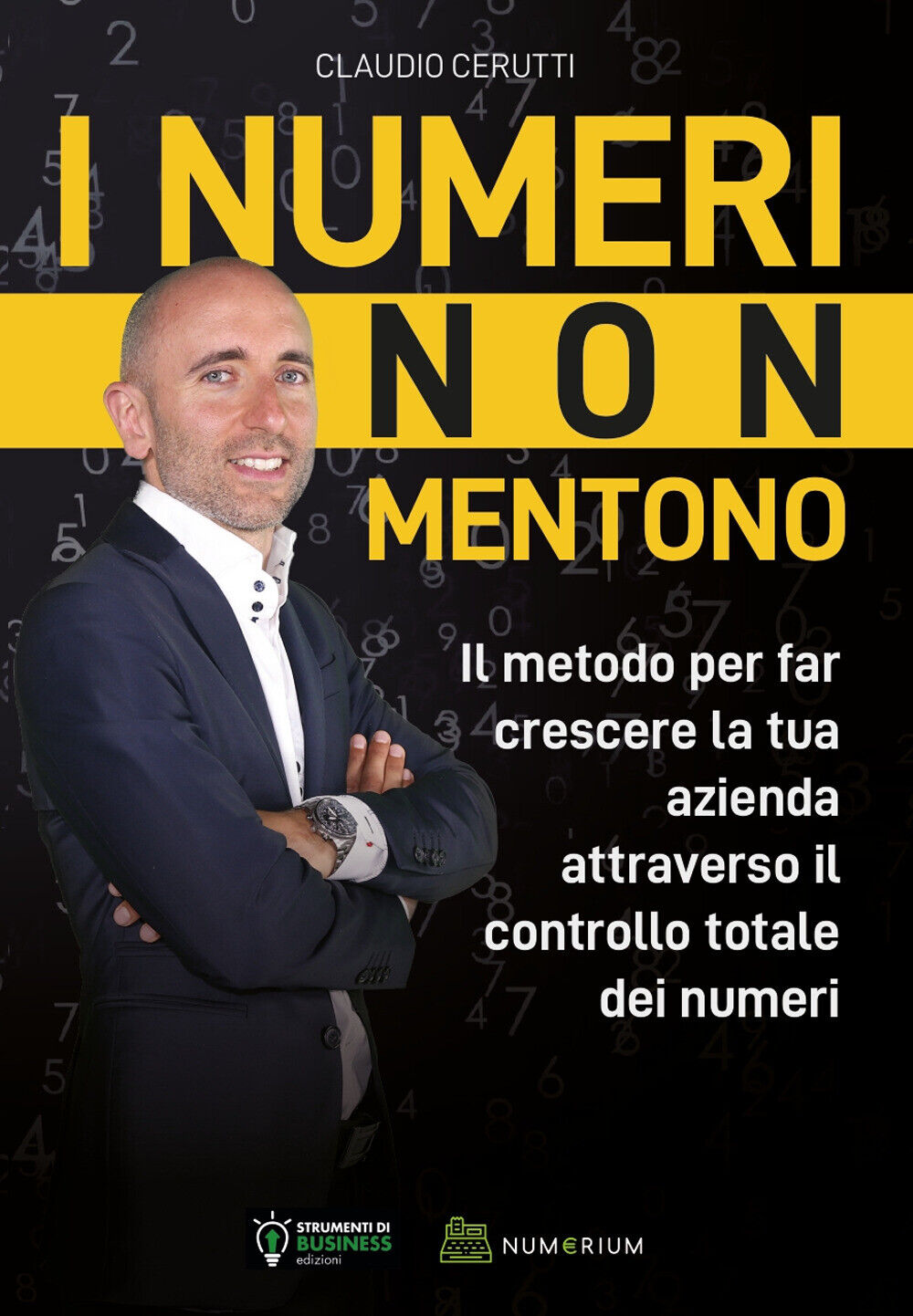 I numeri non mentono. Il metodo per far crescere la tua azienda attraverso...