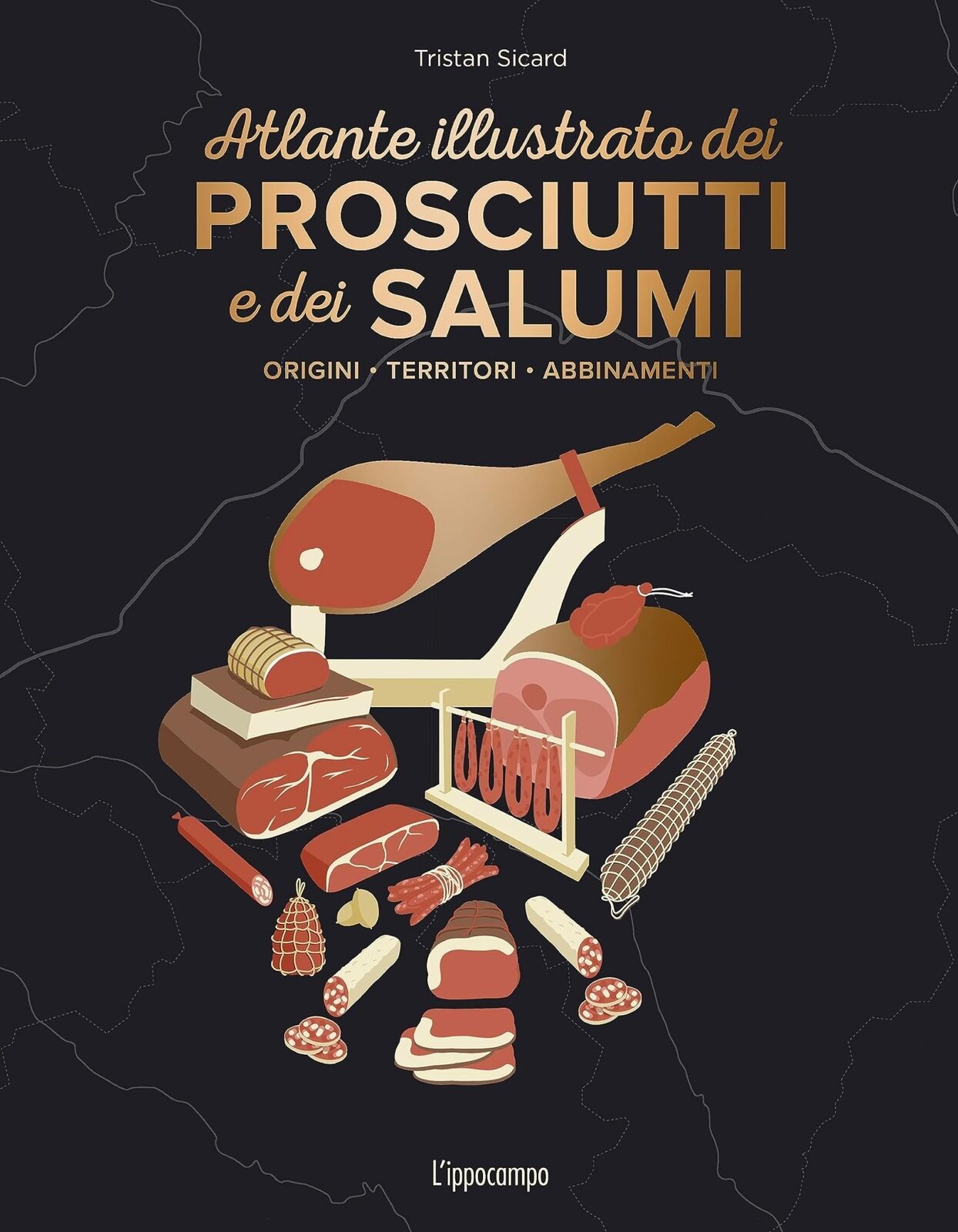 Libri Sicard Tristan - L' Atlante Illustrato Dei Prosciutti E Salumi. Ediz. A Co