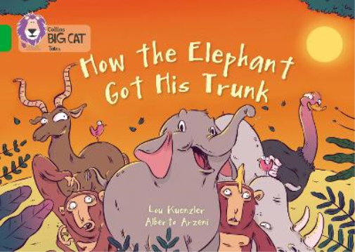 Lou Kuenzler How The Elephant Got His Trunk (Tascabile) Collins Big Cat