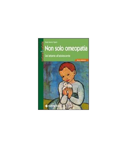 Libri Nannei Vigano Paola - Non Solo Omeopatia. Dal Lattante All'Adolescente