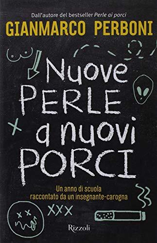 9788817103473 Nuove perle a nuovi porci. Un anno di scuola racco...nante-carogna