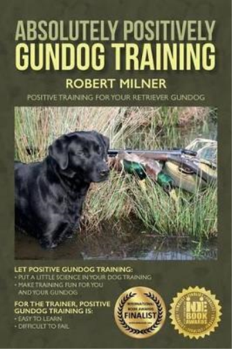 Robert Milner Absolutely Positively Gundog Training (Tascabile)
