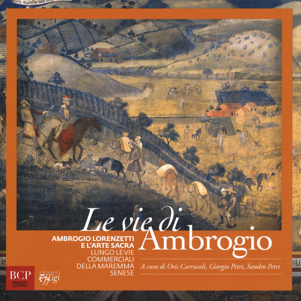 Le vie di Ambrogio. Ambrogio Lorenzetti e l'arte sacra lungo le vie commer...