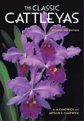 Arthur E. Chadwick A. A. Chadwick The Classic Cattleyas (Copertina rigida)