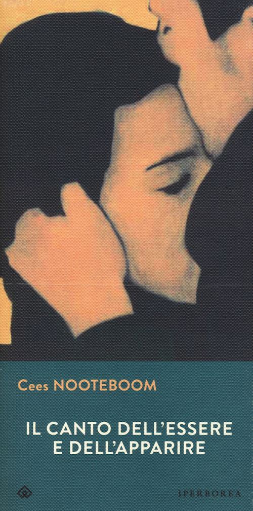 IL CANTO DELL'ESSERE E DELL'APPARIRE  - NOOTEBOOM CEES - IPERBOREA