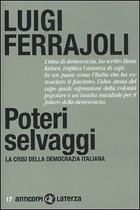 9788842096467 Poteri selvaggi. La crisi della democrazia italiana - Luigi Ferraj