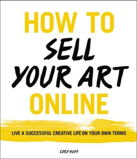Cory Huff How to Sell Your Art Online (Tascabile)