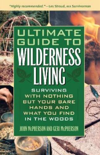 John McPherson Geri McPherson Ultimate Guide to Wilderness Living (Tascabile)