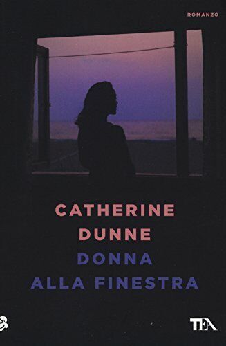 DONNA ALLA FINESTRA Catherine Dunne - TEA 2017