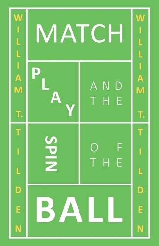 William T. Tilden Match Play and the Spin of the Ball (Tascabile)