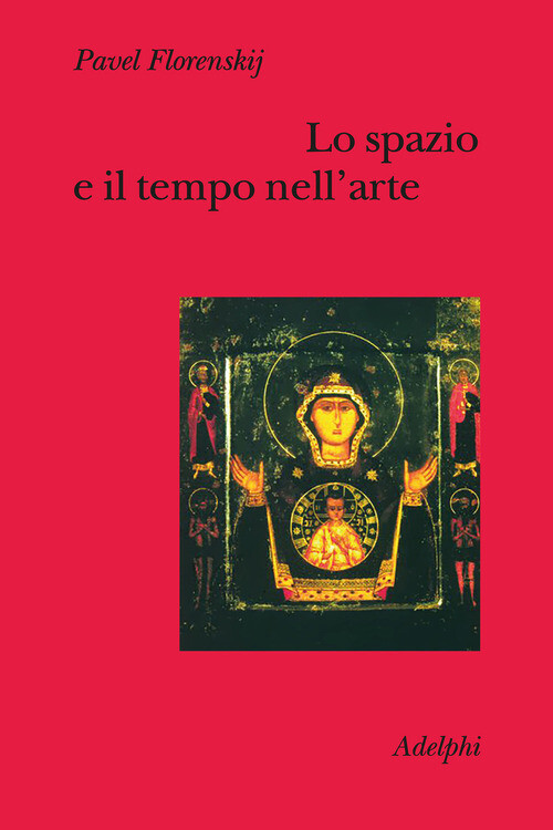 SPAZIO E IL TEMPO NELL'ARTE (LO) FLORENSKIJ PAVEL ALEKSANDROVIC