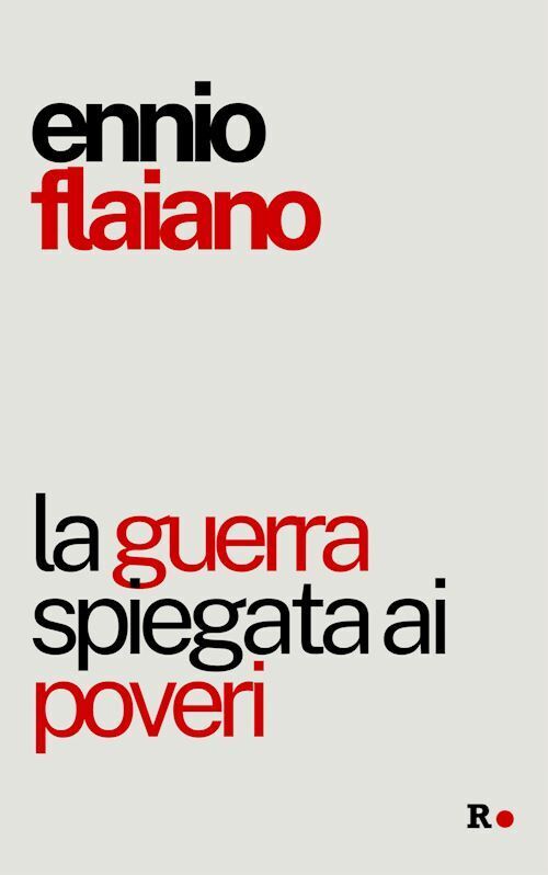 LA GUERRA SPIEGATA AI POVERI  - FLAIANO ENNIO - Rogas