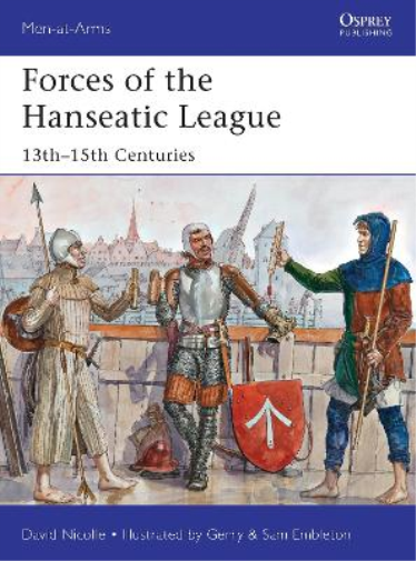 David Nicolle Forces of the Hanseatic League (Tascabile) Men-at-Arms