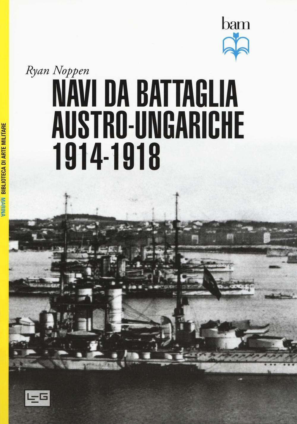 Navi da battaglia austro-ungariche 1914-1918. Ediz. illustrata - Noppen Ryan
