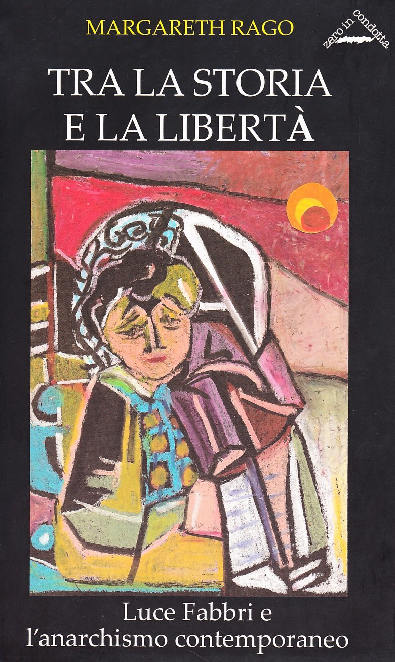 Libri Margareth Rago - Tra La Storia E La Liberta. Luce Fabbri E L'Anarchismo Co