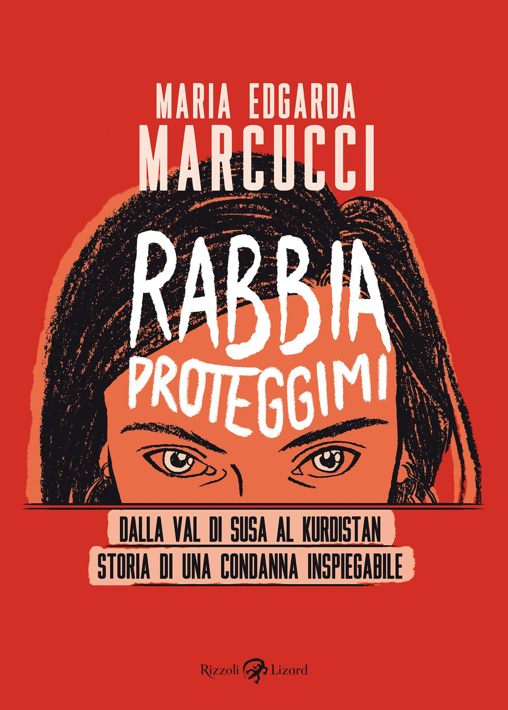 Libri Marcucci Maria Edgarda «Eddi» - Rabbia Proteggimi. Dalla Val Di Susa Al Ku