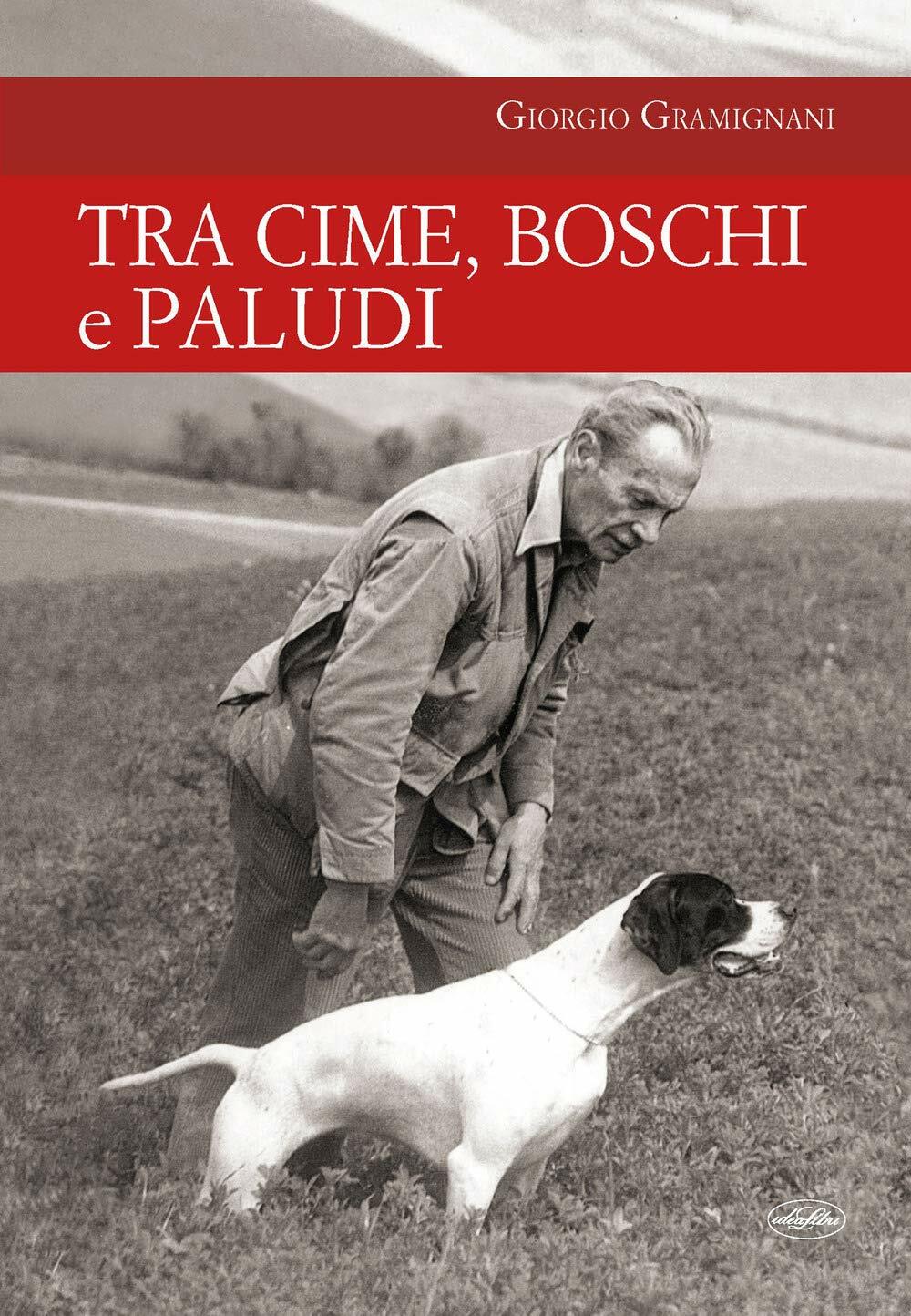 Tra cime, boschi e paludi - Giorgio Gramignani - idea libri, 2021
