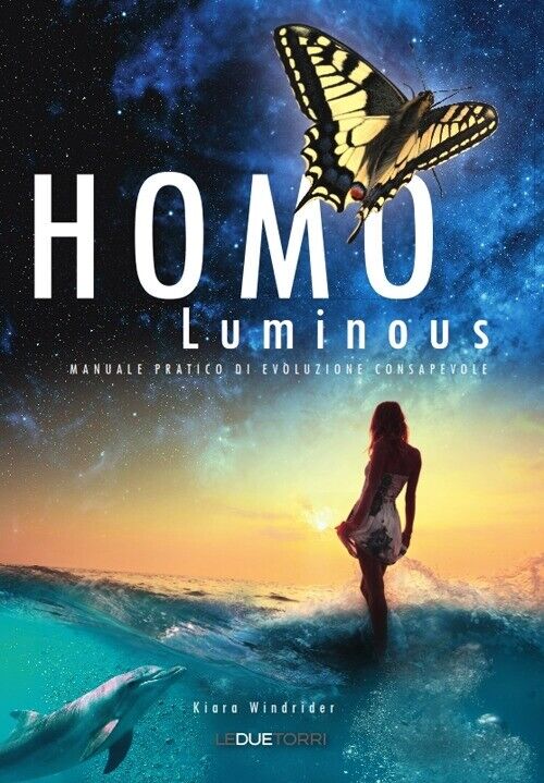 Homo luminous. Manuale pratico di evoluzione consapevole - [Le Due Torri]