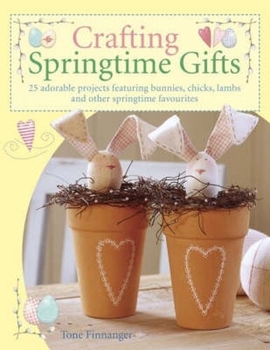 Tone Finnanger Crafting Springtime Gifts (Tascabile)