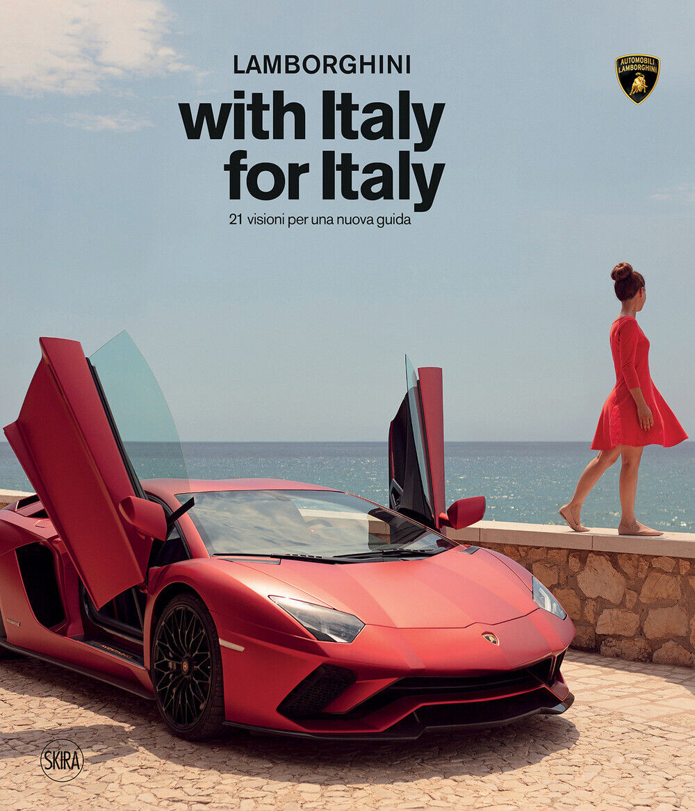 Lamborghini with Italy, for Italy. 21 sguardi per una nuova guida. Ediz. i...