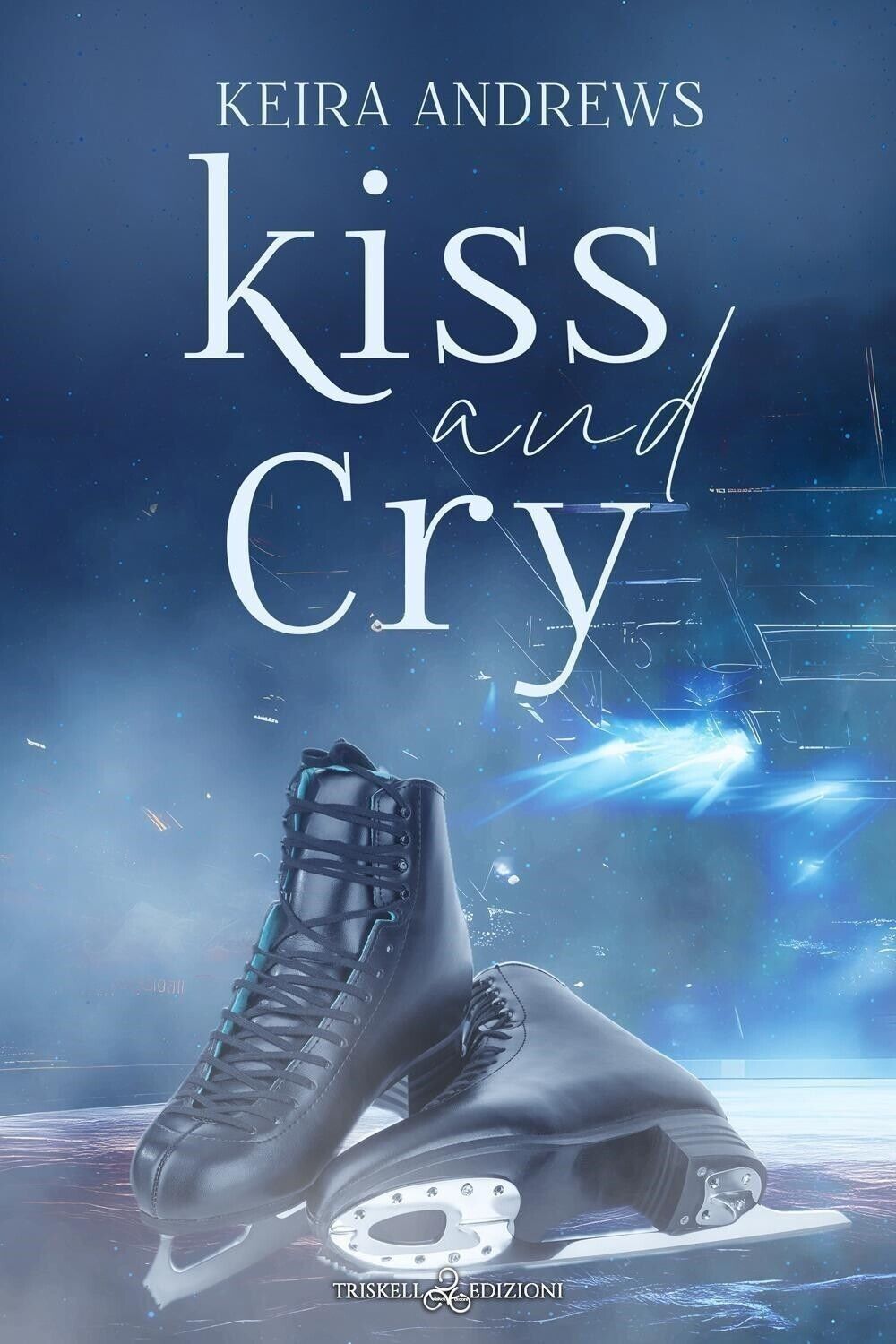 Libri Keira Andrews - Kiss And Cry. Ediz. Italiana