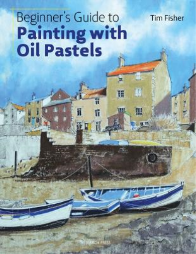 Tim Fisher Beginner's Guide to Painting with Oil Pastels (Tascabile)