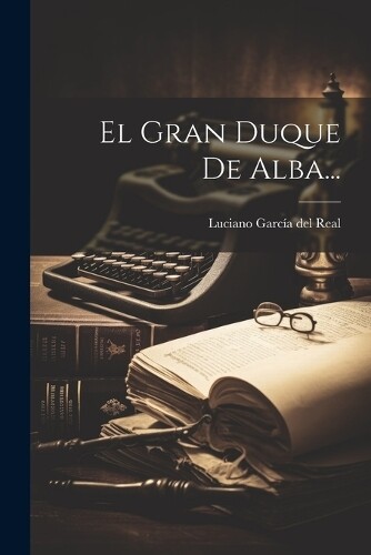 El Gran Duque De Alba... (Tascabile)