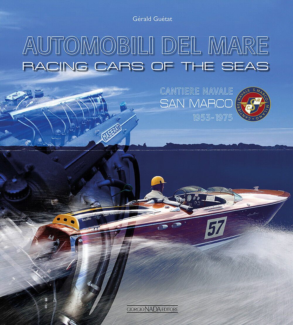 Automobili del mare. Cantiere navale San Marco (1953-1975). Ediz. italiana...