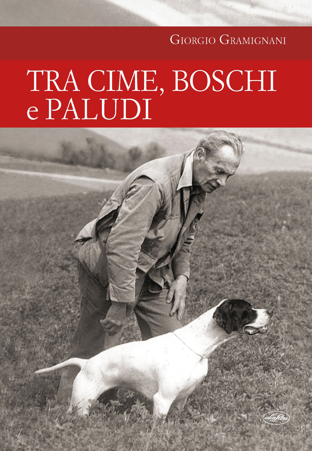 Tra cime, boschi e paludi - Gramignani Giorgio