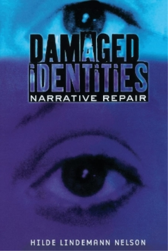 Hilde Lindemann Nelson Damaged Identities, Narrative Repair (Tascabile)