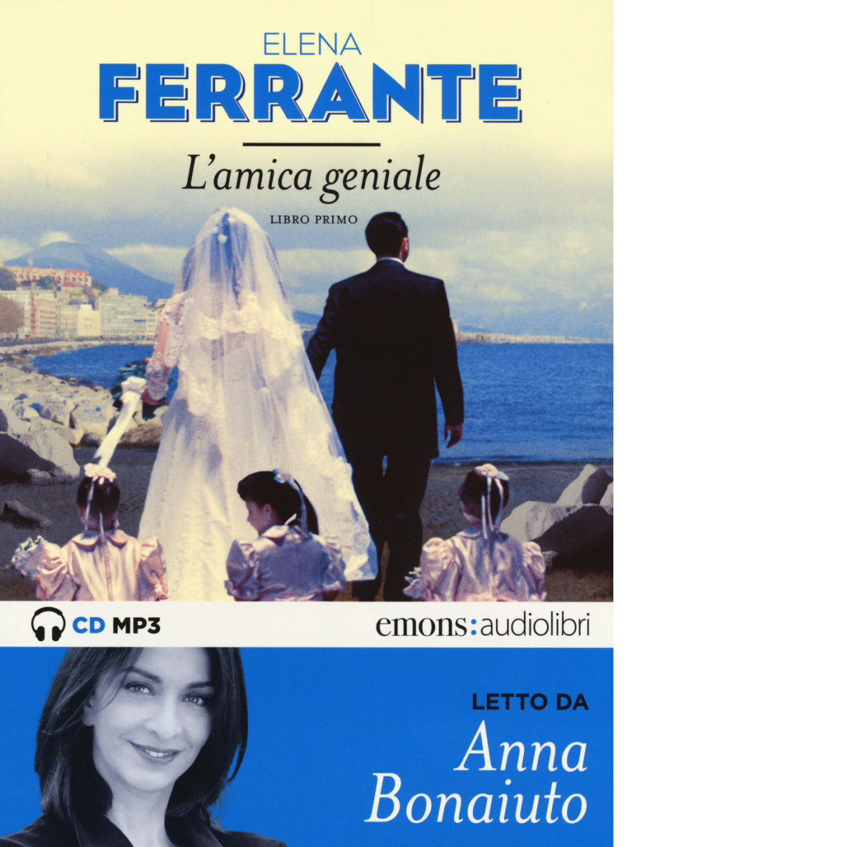 L' amica geniale letto da Anna Bonaiuto. Audiolibro vol.1 di Elena Ferrante-2015