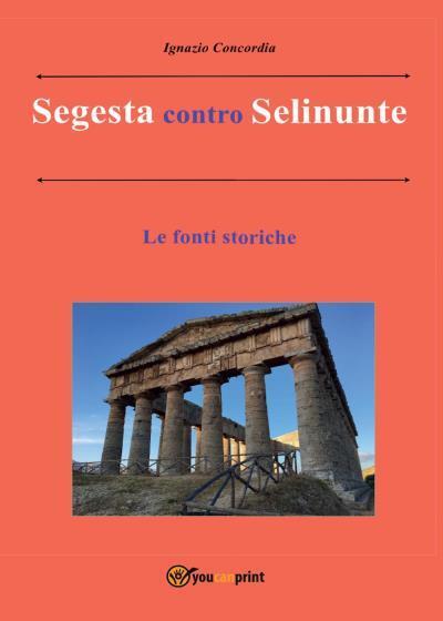 9788892626508 Segesta contro Selinunte. Le fonti storiche - Ignazio Concora