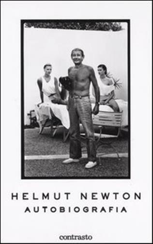 Helmut Newton. Autobiografia - Newton Helmut