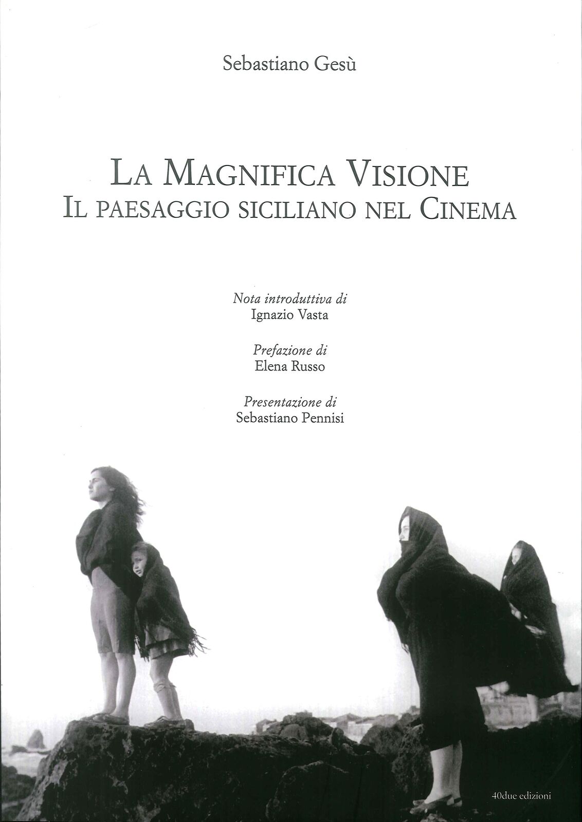 La Magnifica Visione. Il Paesaggio Siciliano nel Cinema - [40due Edizioni]