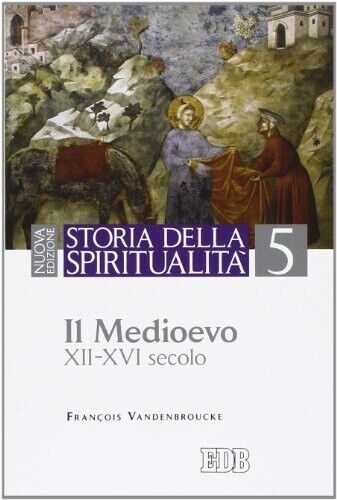 Storia della spiritualità. Il Medioevo (XII-XVI secolo) (Vol. 5)