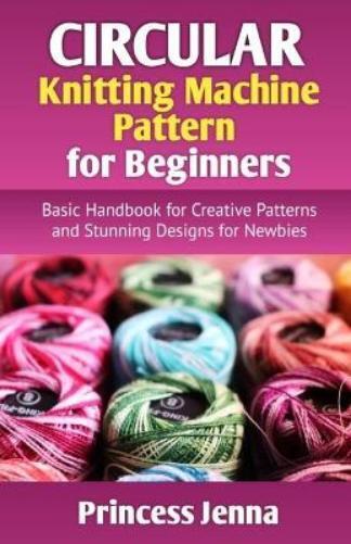 Princess Jenna Circular Knitting Machine Pattern for Beginners (Tascabile)