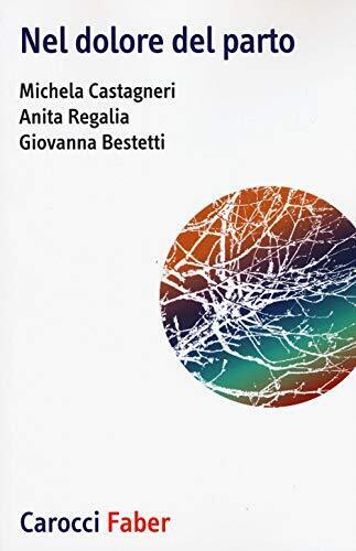 9788874668120 Nel dolore del parto - Mihcela Castagneri,Anita Regalia,Giovanna B