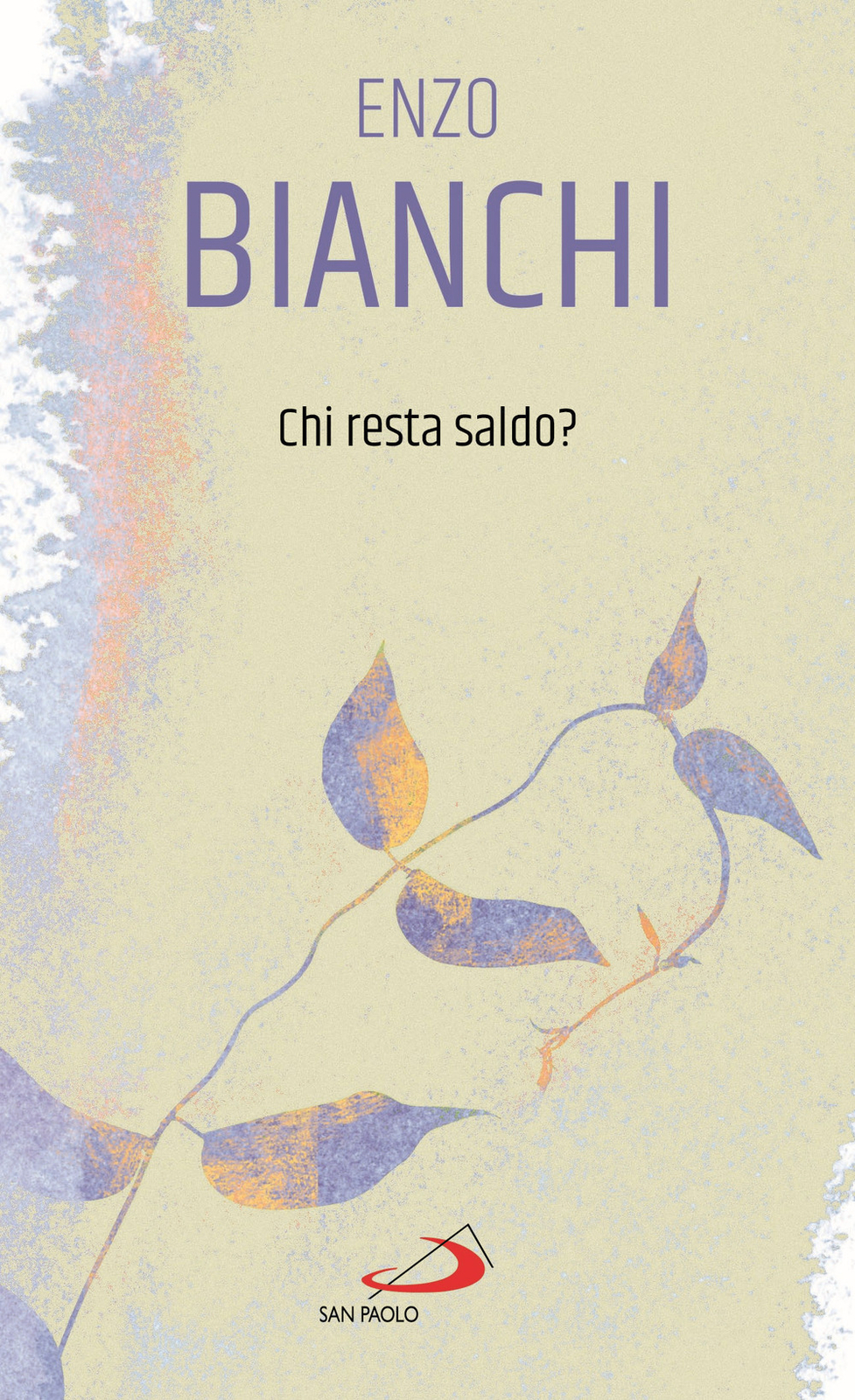 Libri Enzo Bianchi - Chi Resta Saldo?