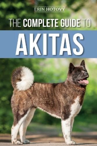 Erin Hotovy The Complete Guide to Akitas (Tascabile)