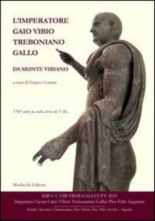 L'imperatore Gaio Vibio Treboniano Gallo Da Monte Vibiano. 1760 Anni Fa, Nella