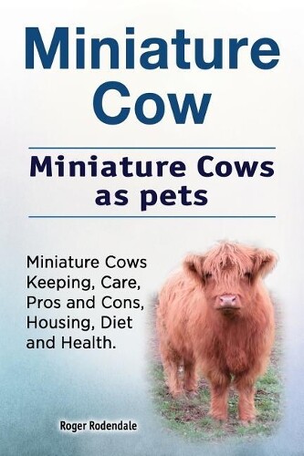 Roger Rodendale Miniature Cow. Miniature Cows as pets. Miniature Cow (Tascabile)