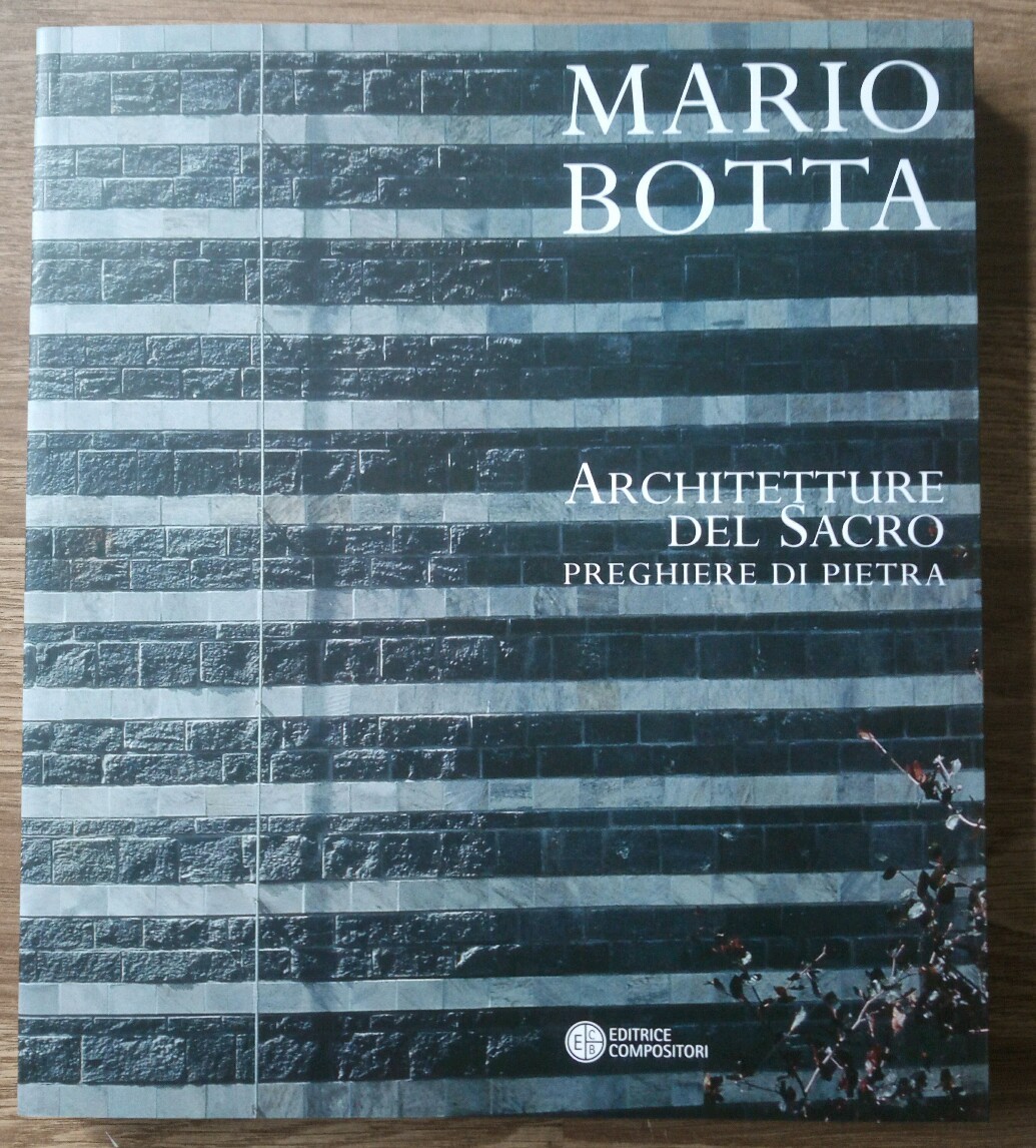 Mario Botta. Architetture del sacro. Preghiere di pietra. Catalogo della...