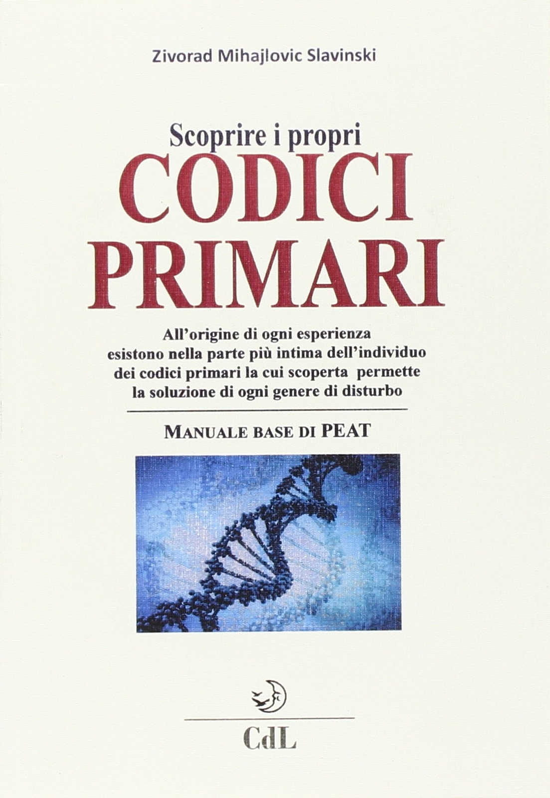 9788869371028 Scoprire i propri codici primari. Manuale base di PEAT - Zivorad M