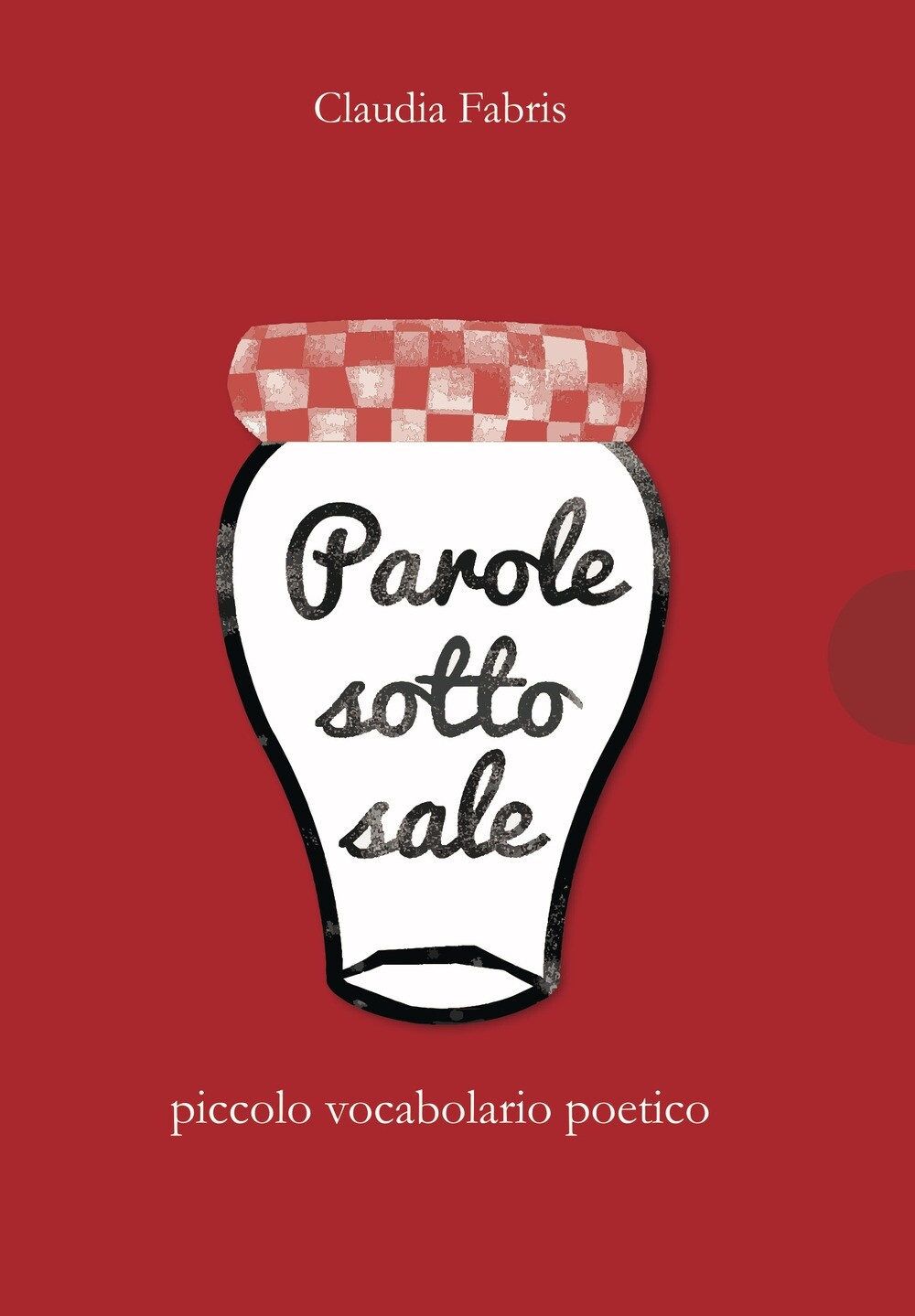 Libri Fabris Claudia - Parole Sotto Sale. Piccolo Vocabolario Poetico