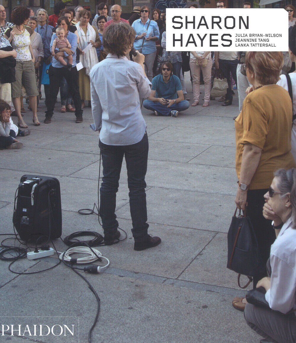 Sharon Hayes. Ediz. inglese - Bryan-Wilson Julia, Tang Jeannine, Tattersal...