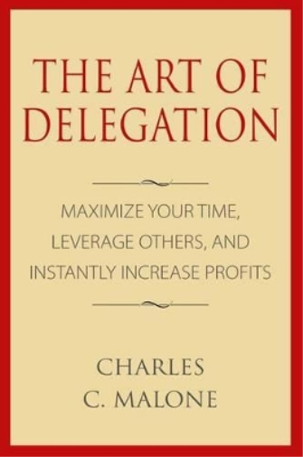 Charles C Malone The Art of Delegation (Tascabile)