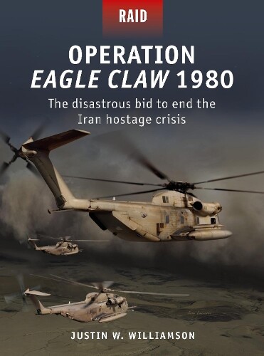 Justin W. Williamson Operation Eagle Claw 1980 (Tascabile) Raid
