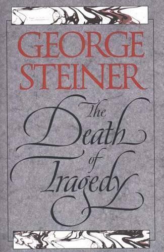 George Steiner The Death of Tragedy (Tascabile)